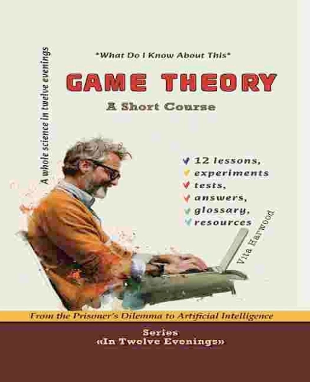 Game Theory: From the Prisoner’s Dilemma to Artificial Intelligence by Vita Harwood - ISBN: 9781806970865