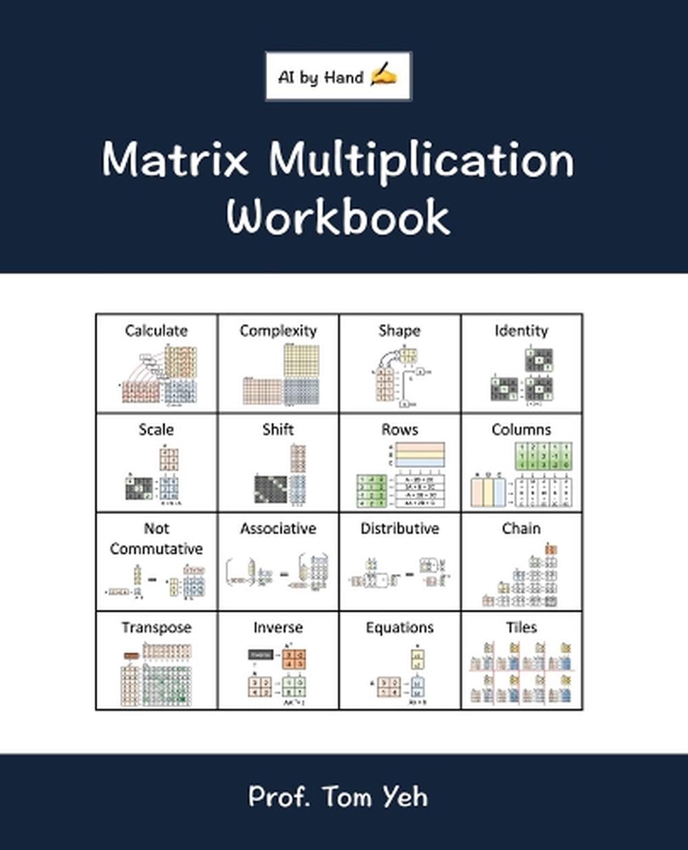 Matrix Multiplication Workbook by Tom Yeh - ISBN: 9781807609672