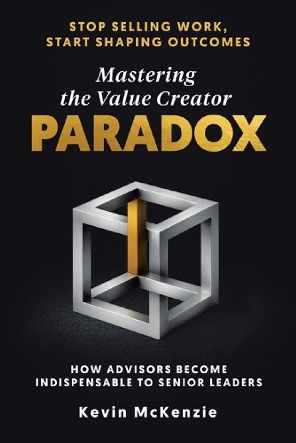 Mastering the Value Creator Paradox by Kevin McKenzie - ISBN: 9781834389004