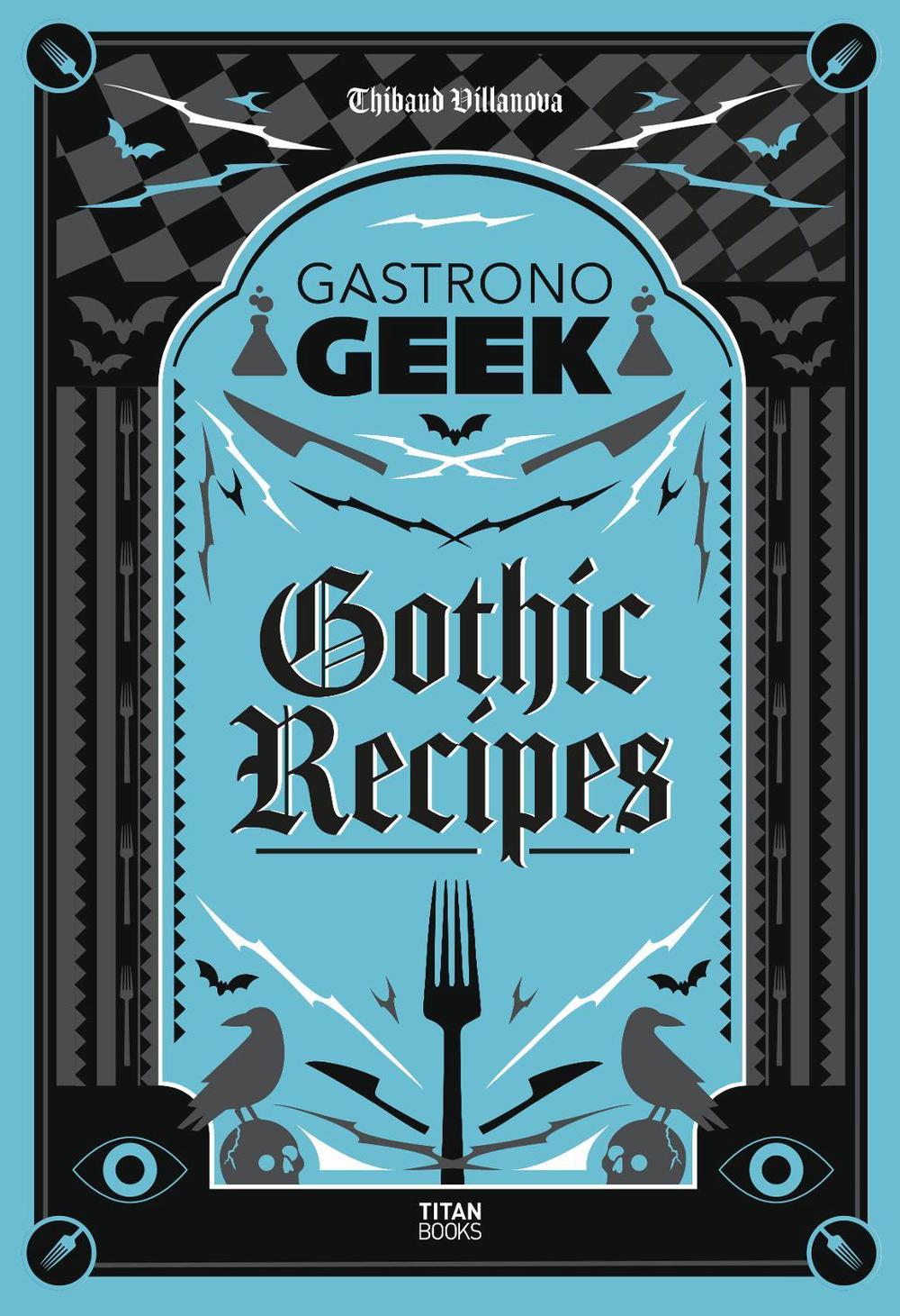 Gastronogeek Gothic Recipes by Thibaud Villanova - ISBN: 9781835410967