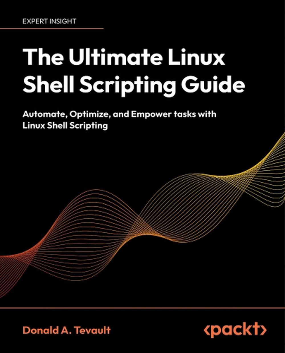 Donald Shell Compsci The Ultimate Linux Shell Scripting Guide by Donald A. Tevault ...