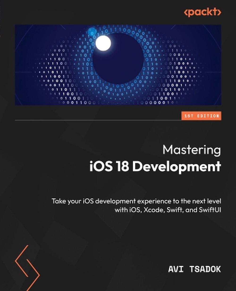 Mastering iOS 18 Development, 9781835468104