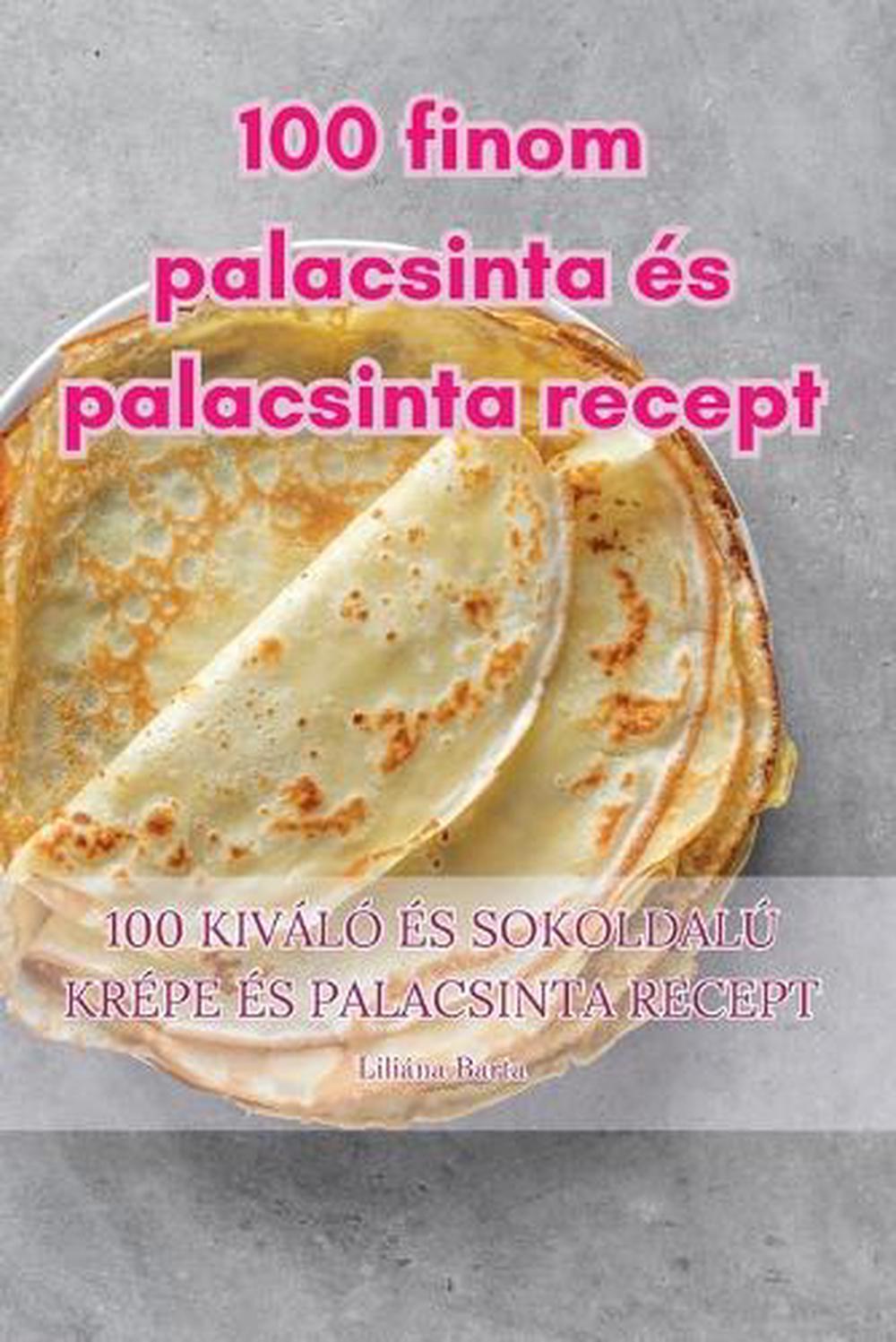 100 finom palacsinta és palacsinta recept, 9781835512289