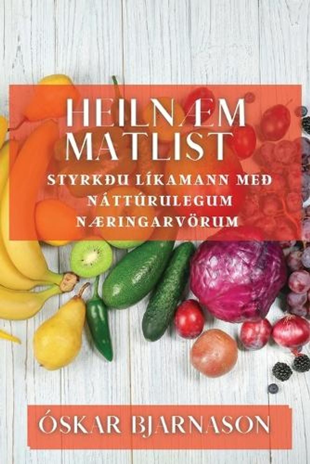 Heilnæm Matlist by Óskar Bjarnason - ISBN: 9781835596388