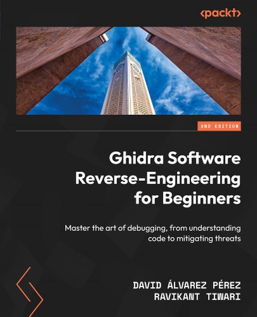Ghidra Software Reverse-Engineering for Beginners by Ravikant Tiwari - ISBN: 9781835889824
