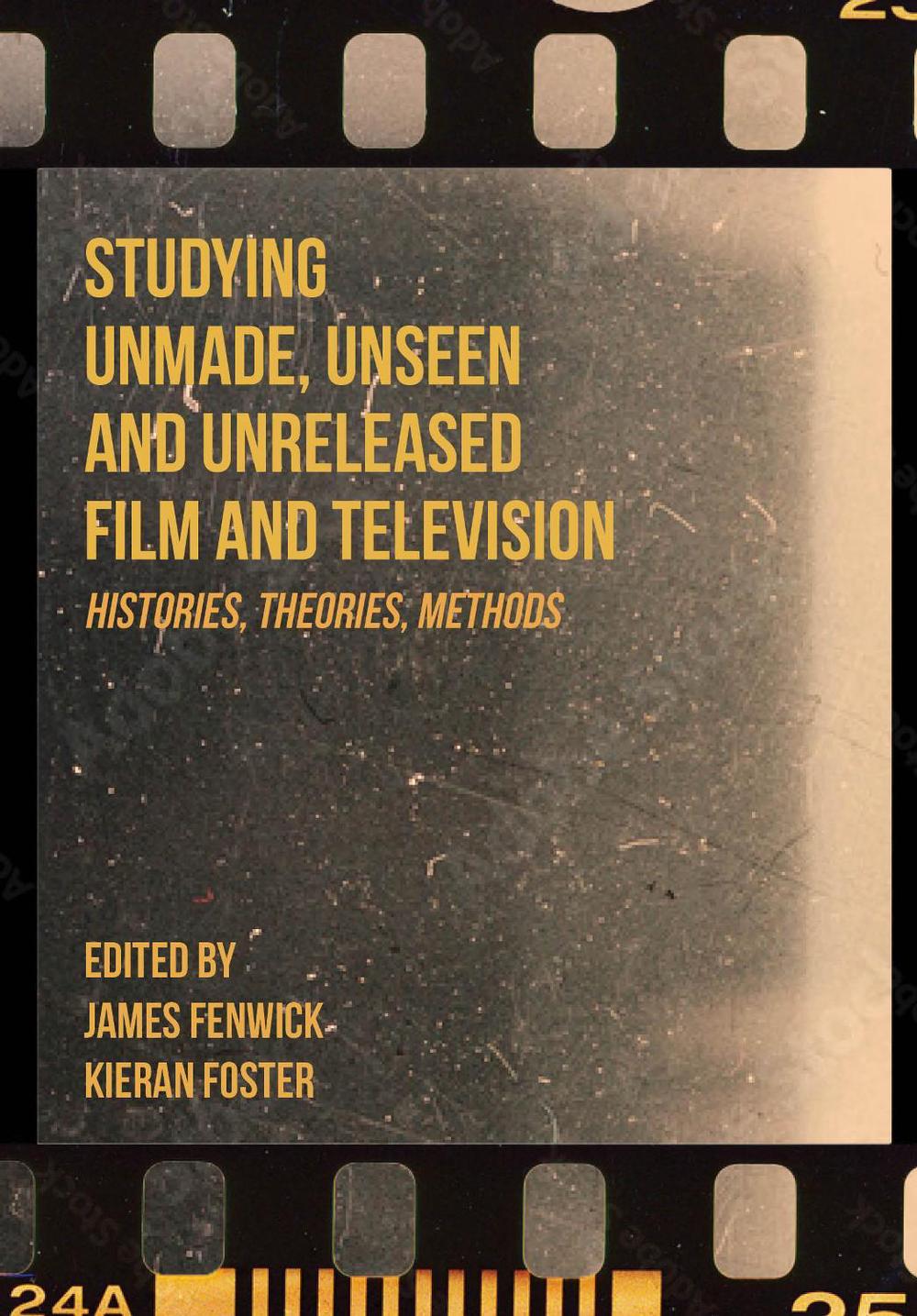 Studying Unmade, Unseen, and Unreleased Film and Television, 9781835952474