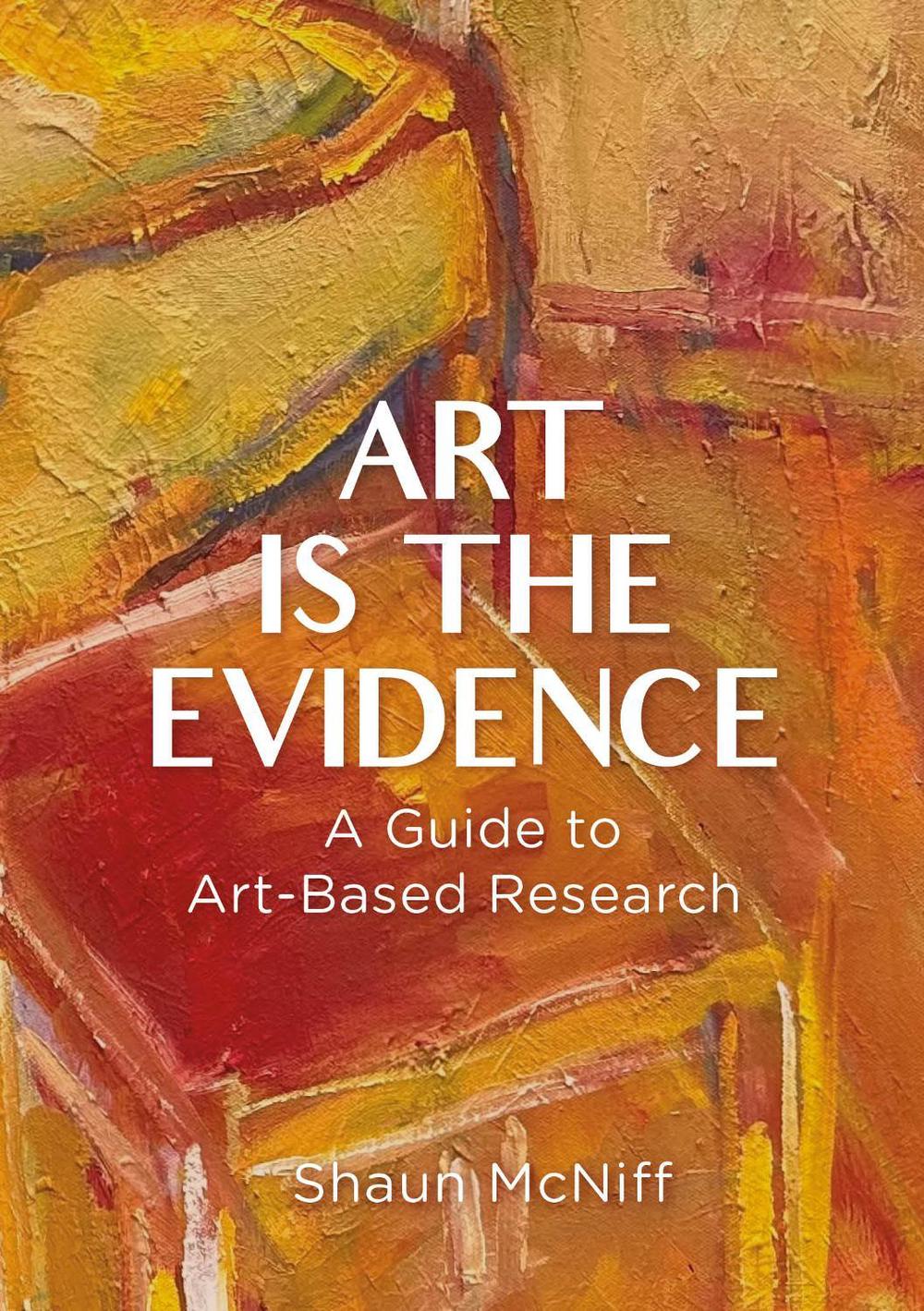 Art Is the Evidence by Shaun McNiff - ISBN: 9781835953082