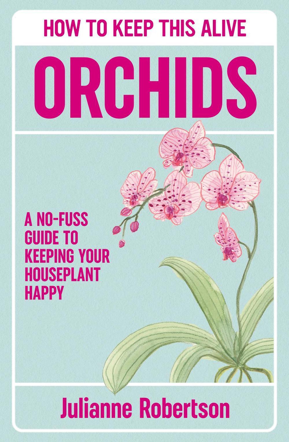 Orchids: How to Keep This Alive, 9781835982532