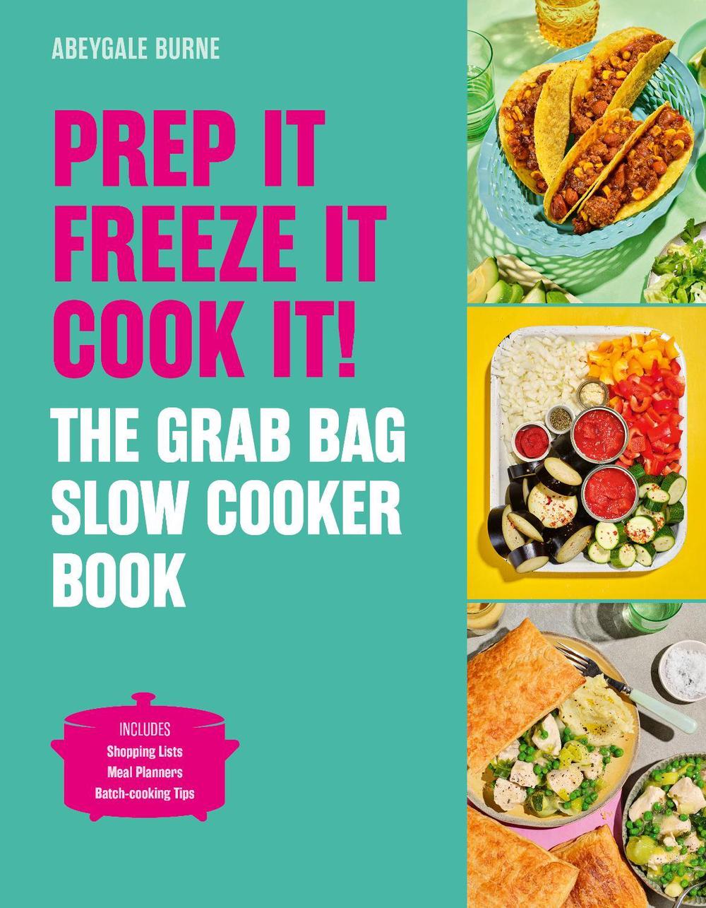 Prep it, Freeze it, Cook it! The Grab Bag Slow Cooker Book, 9781836006411
