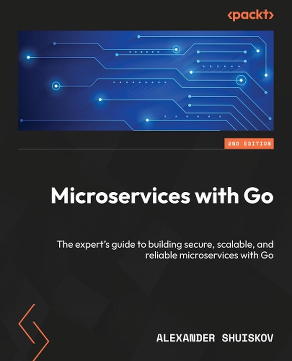 Microservices with Go by Alexander Shuiskov - ISBN: 9781836207337