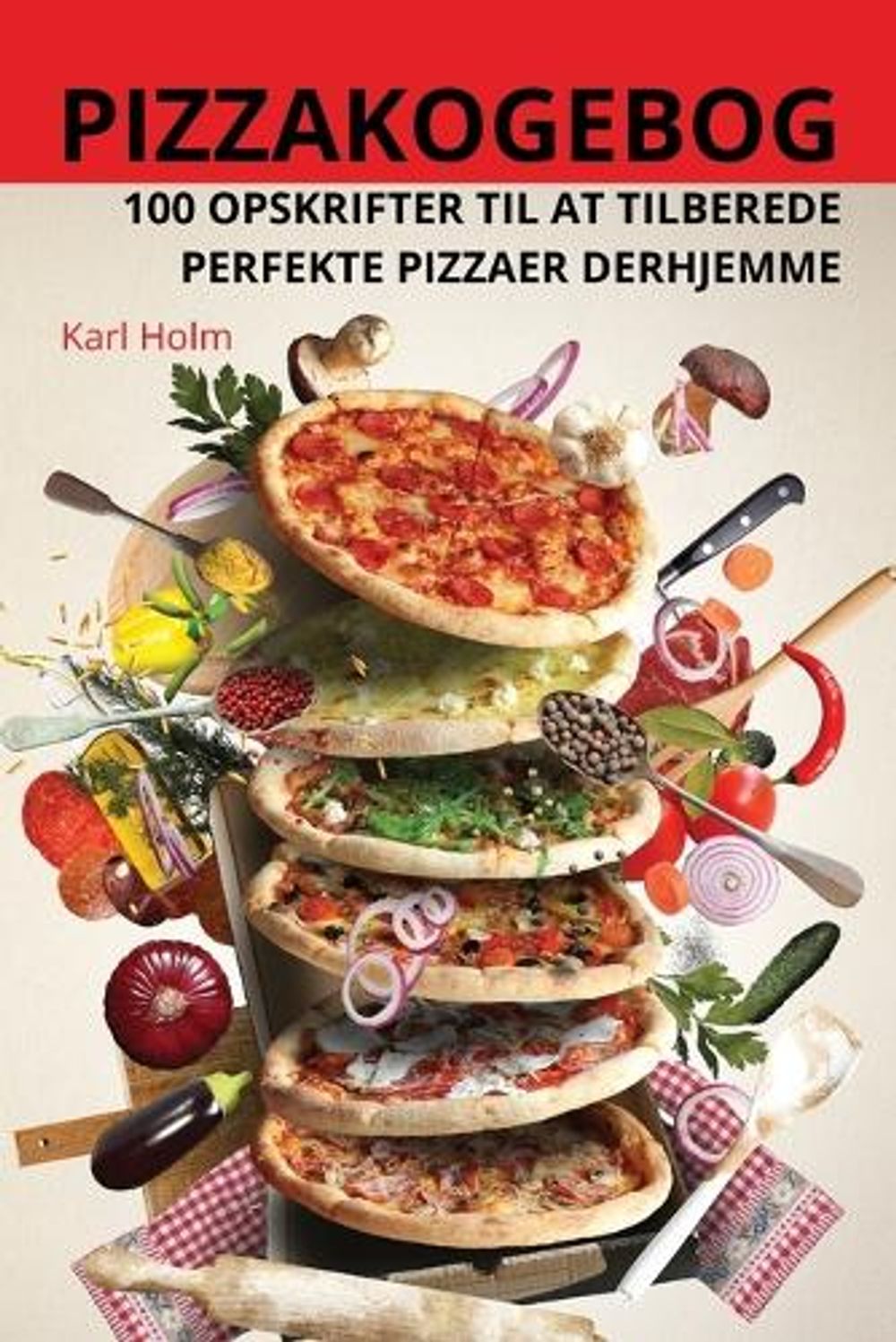 Pizzakogebog by Karl Holm - ISBN: 9781836231288