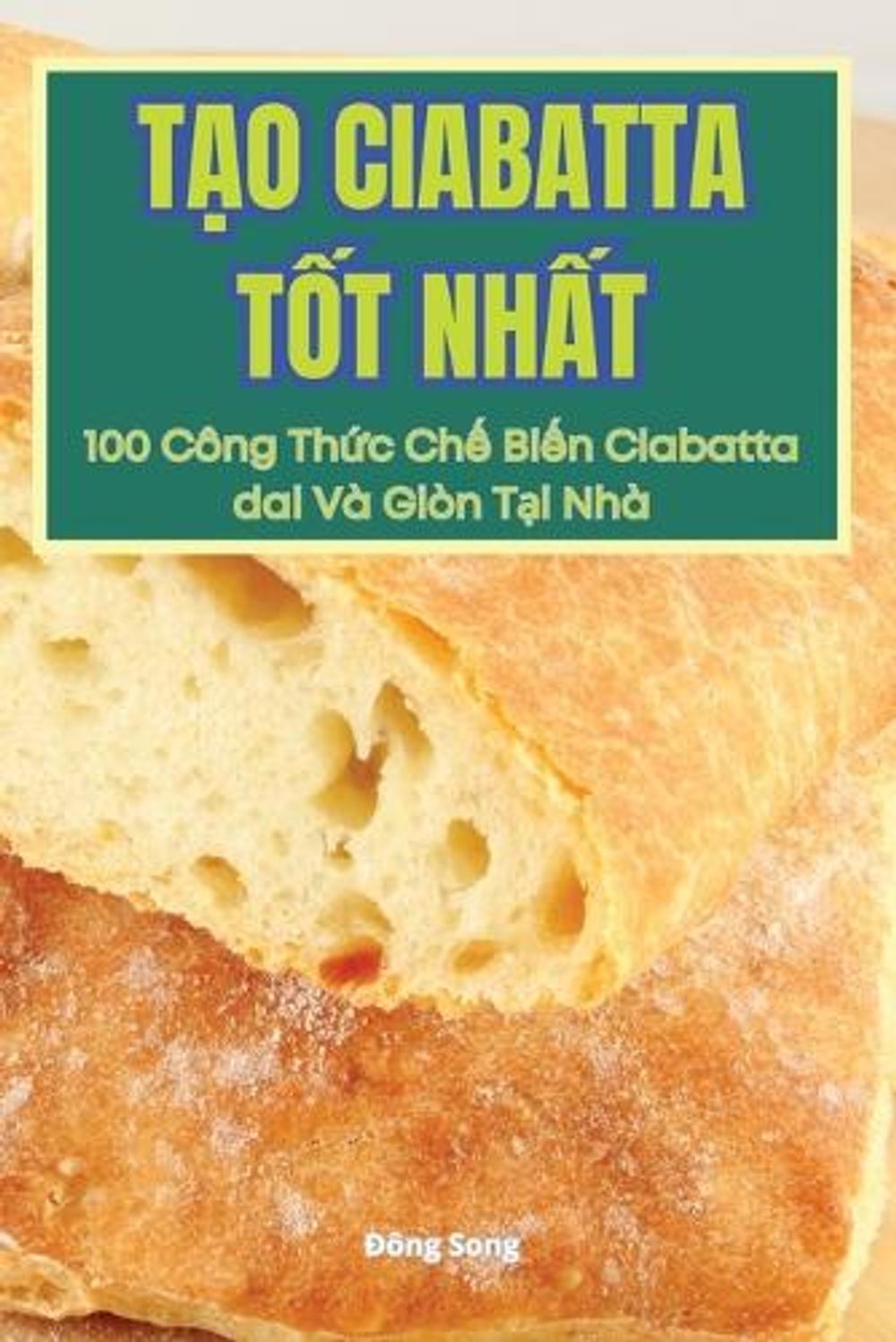 TẠo Ciabatta TỐt NhẤt by Đông Song - ISBN: 9781836237976