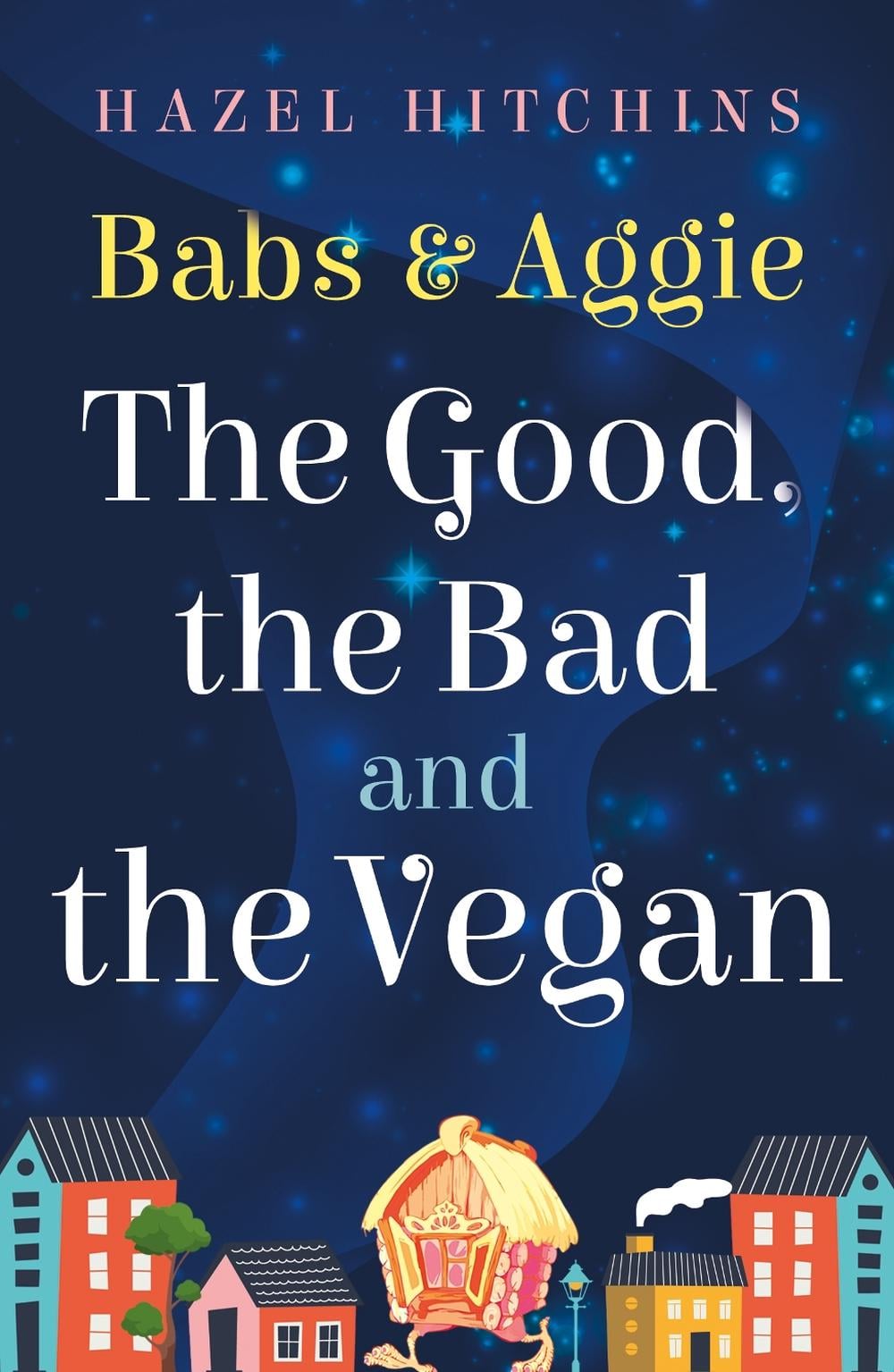 Babs & Aggie: the Good, the Bad and the Vegan by Hazel Hitchins ...