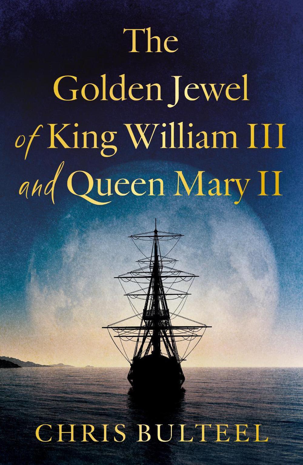 The Golden Jewel of King William III and Queen Mary II, 9781836281832