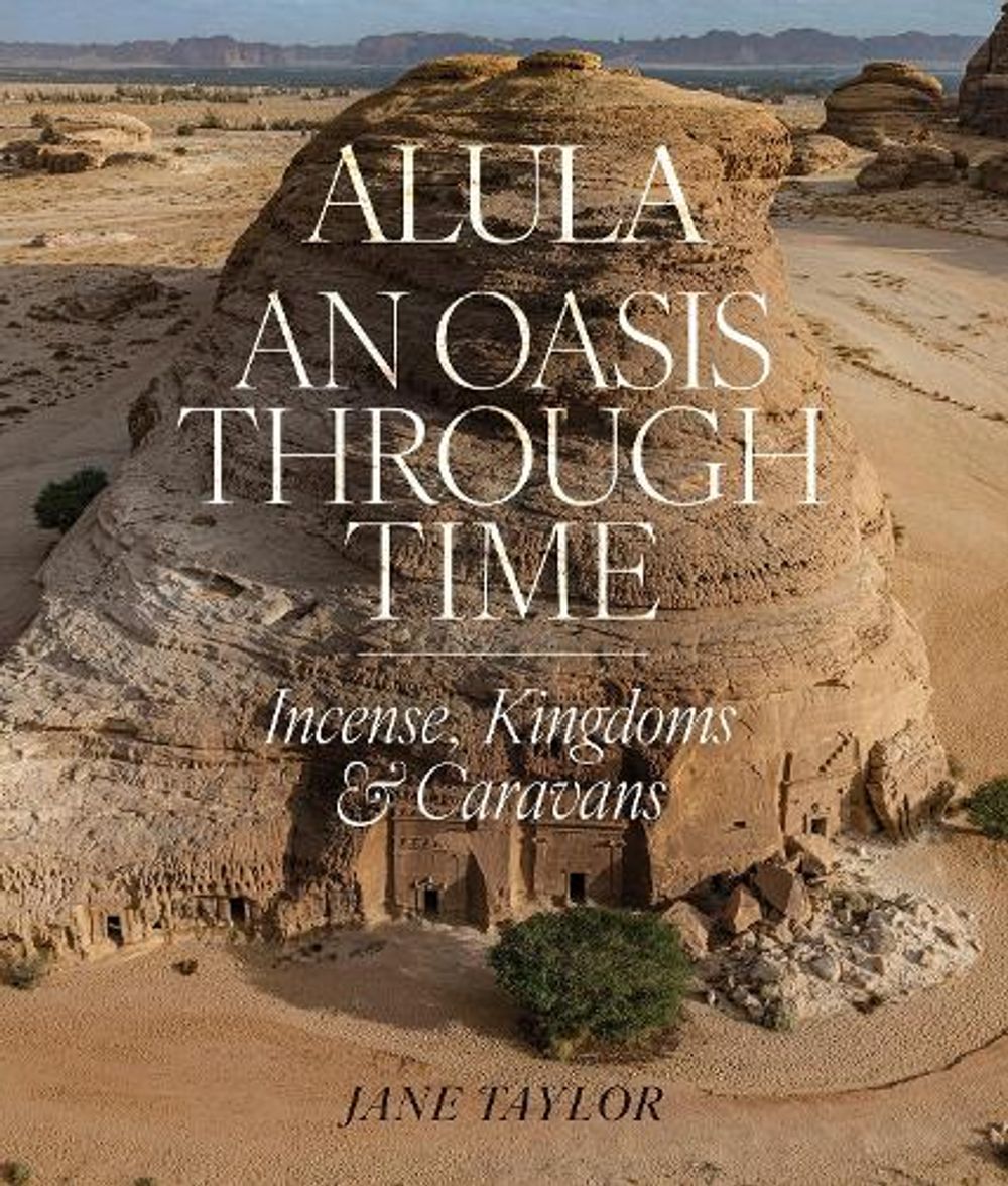 AlUla: An Oasis Through Time by Jane Taylor - ISBN: 9781836360575