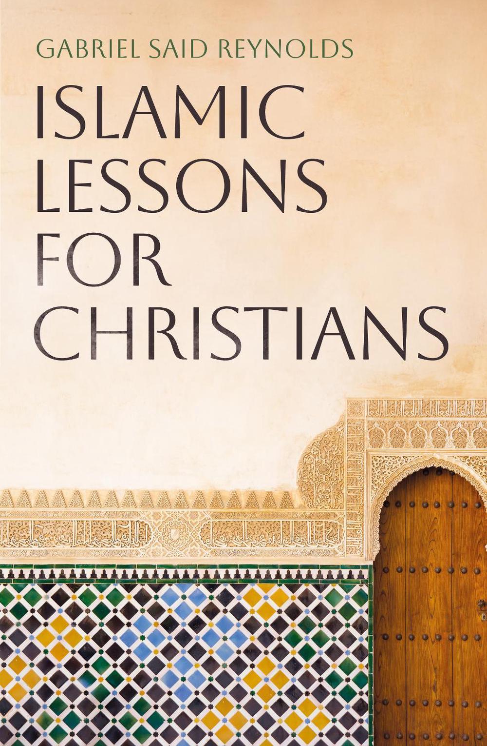 Islamic Lessons for Christians by Gabriel Said Reynolds - ISBN: 9781836431954