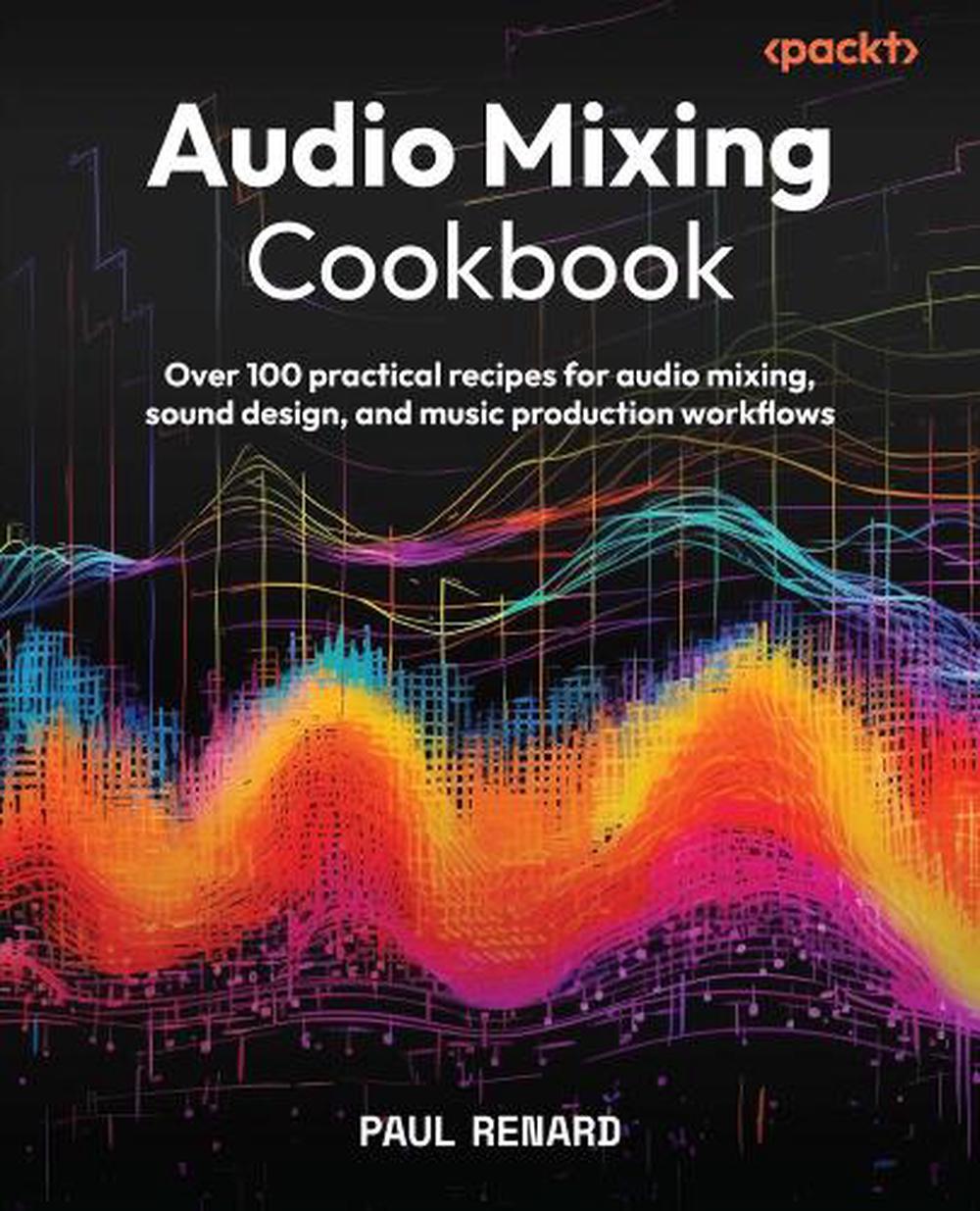Audio Mixing Cookbook by Paul Renard - ISBN: 9781836649212