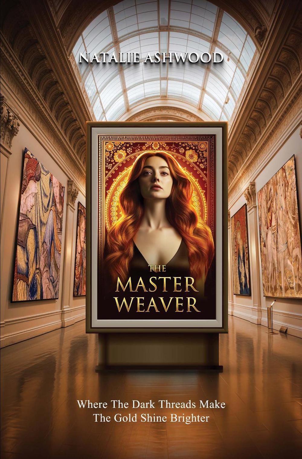 The Master Weaver: Where the Dark Threads Make the gold shine brighter, 9781836712091
