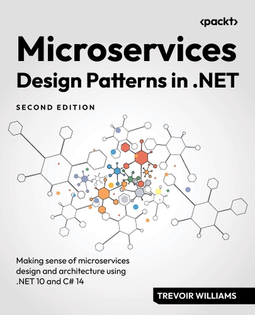 Microservices Design Patterns in .NET by Trevoir Williams - ISBN: 9781837027415