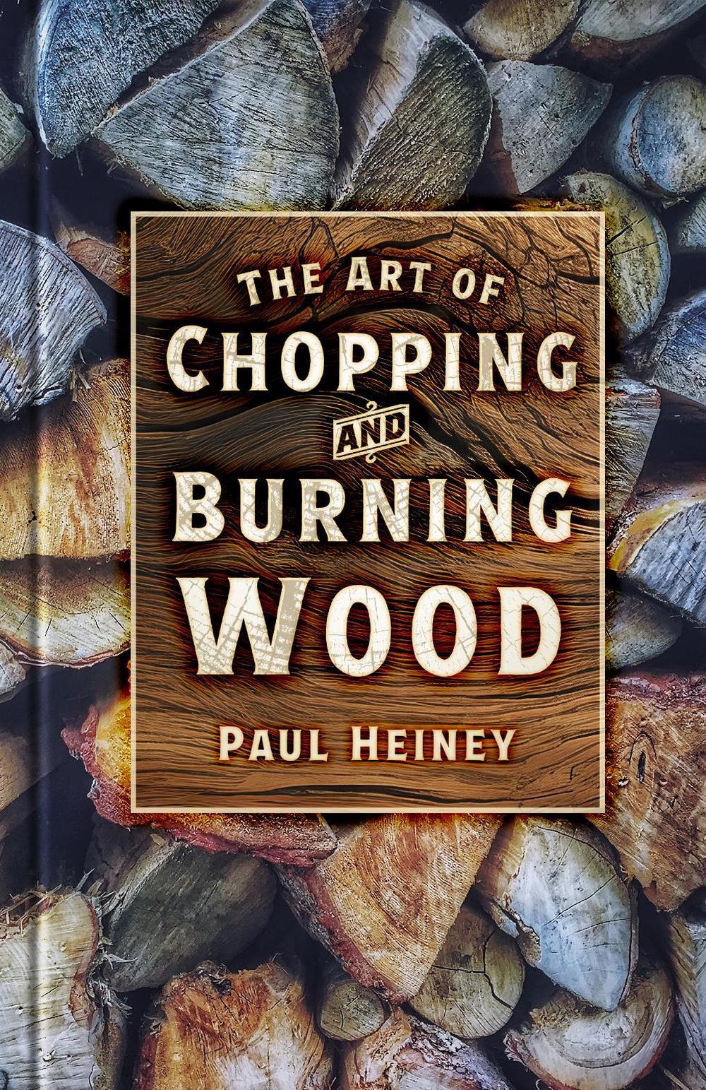 The Art of Chopping and Burning Wood, 9781837050635
