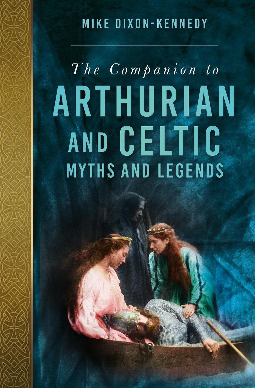 The Companion to Arthurian and Celtic Myths and Legends by Mike Dixon-Kennedy - ISBN: 9781837051274