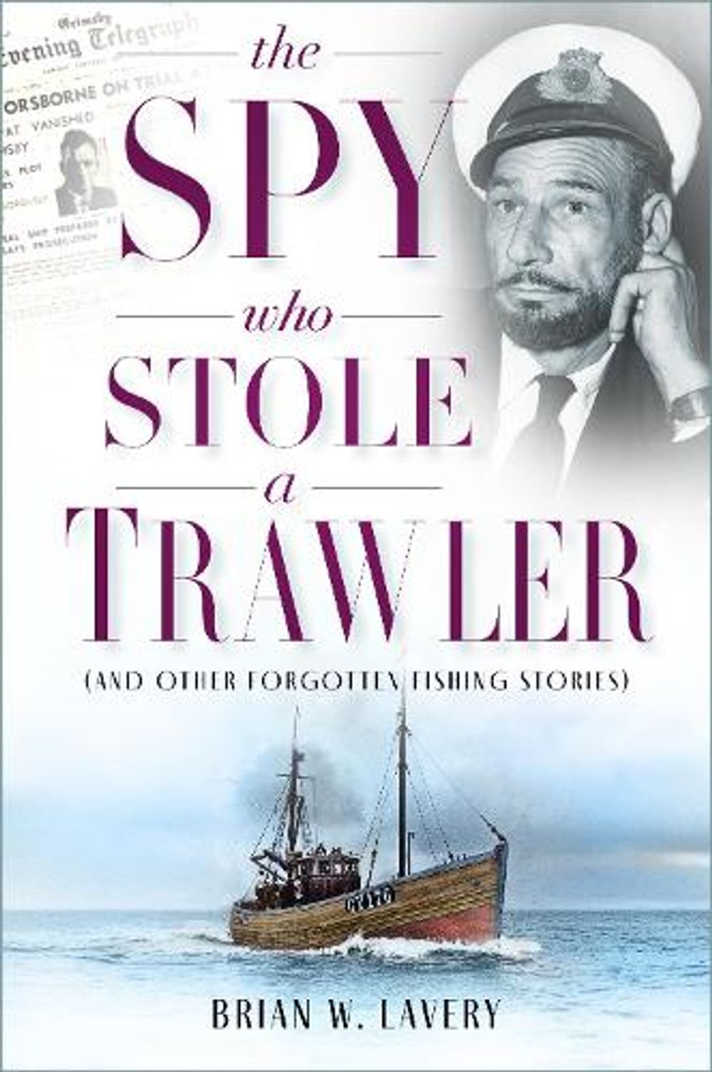 The Spy Who Stole a Trawler by Brian W. Lavery - ISBN: 9781837052974