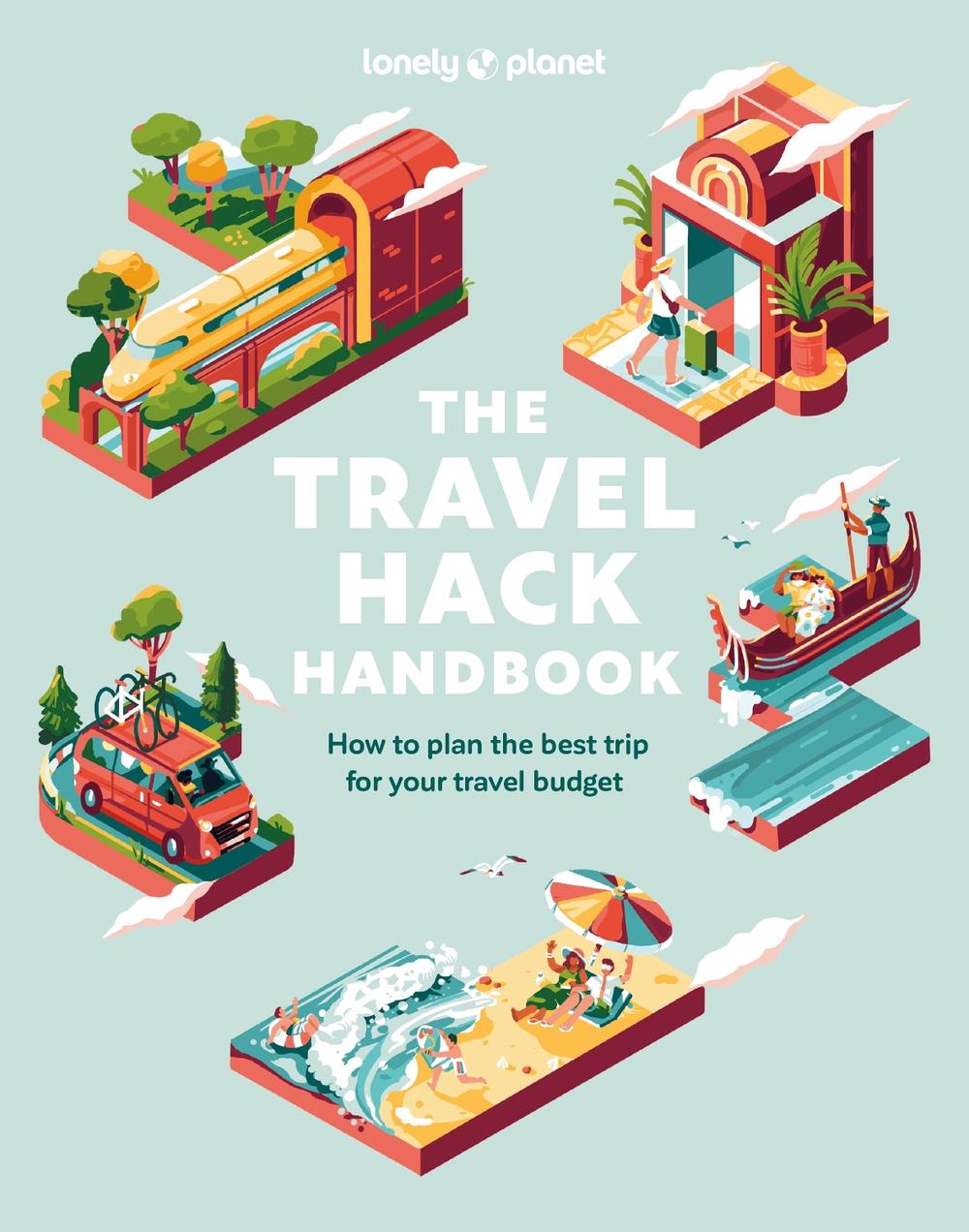 Lonely Planet The Travel Hack Handbook, 9781837580613
