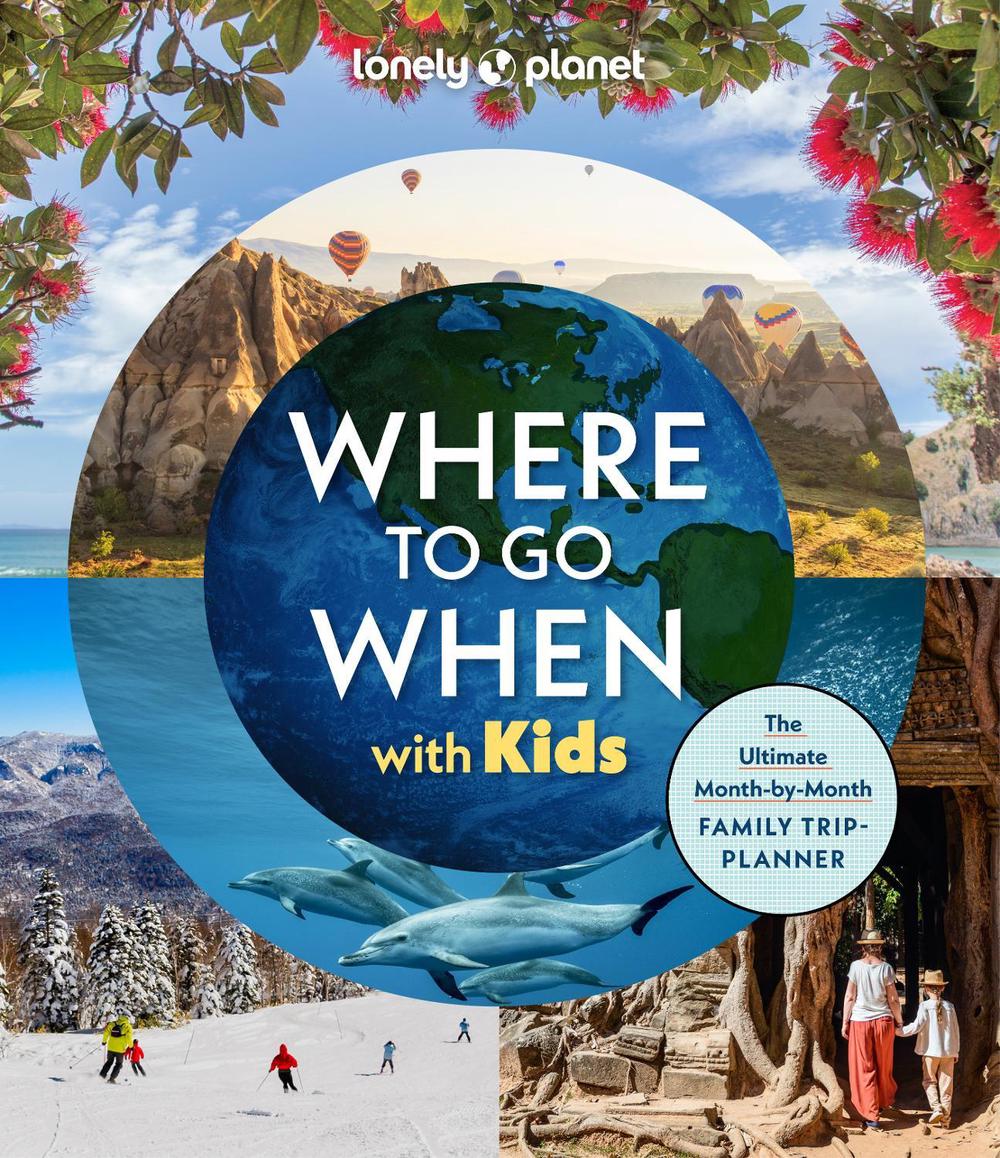 Lonely Planet Where To Go When With Kids, 9781837585786