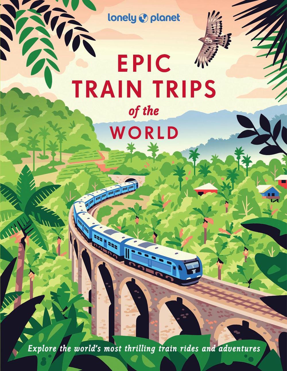 Lonely Planet Epic Train Trips of the World, 9781837586141