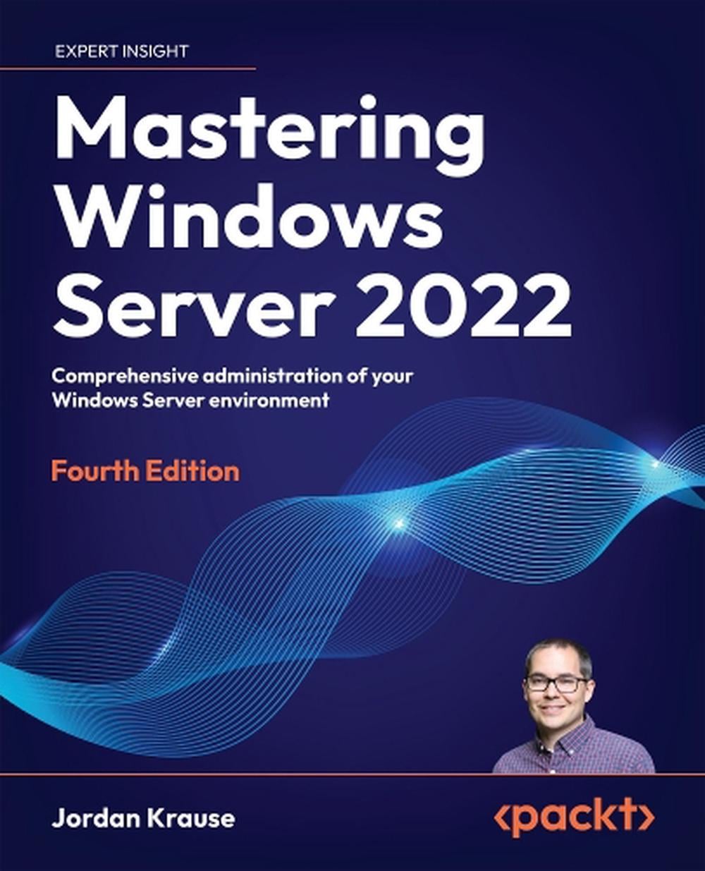 Mastering Windows Server 2022 by Jordan Krause - ISBN: 9781837634507