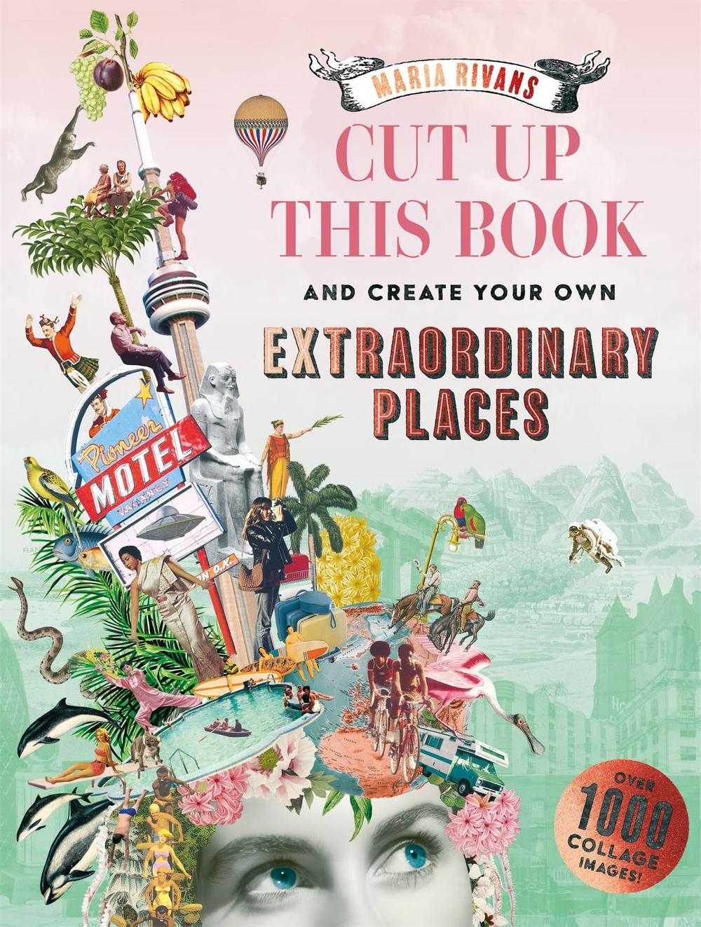 Cut up this Book and Create Your Own Extraordinary Places, 9781837760732