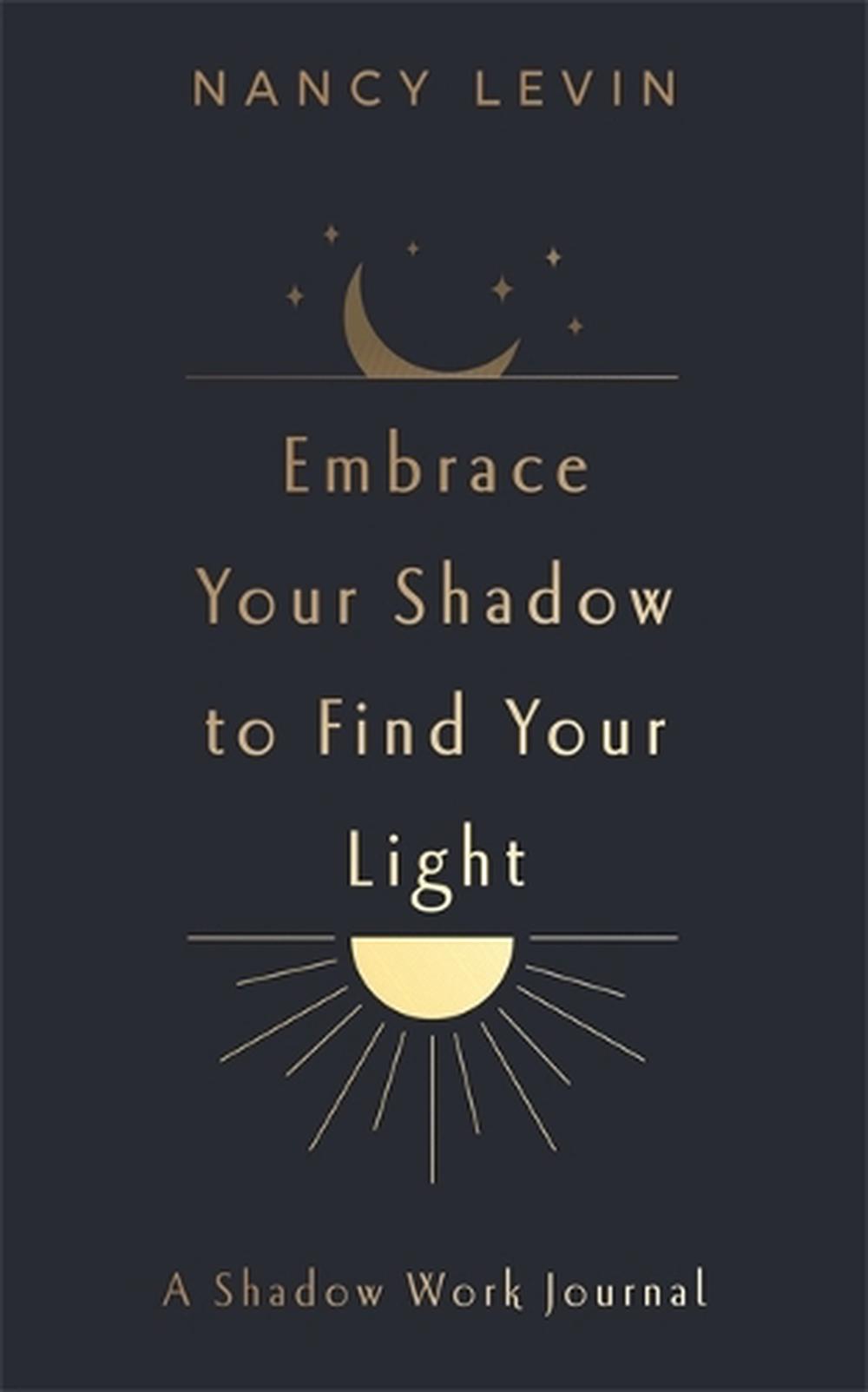 Embrace Your Shadow to Find Your Light, 9781837823024