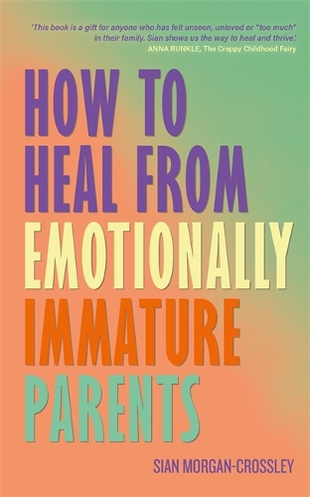 How to Heal from Emotionally Immature Parents, 9781837824687
