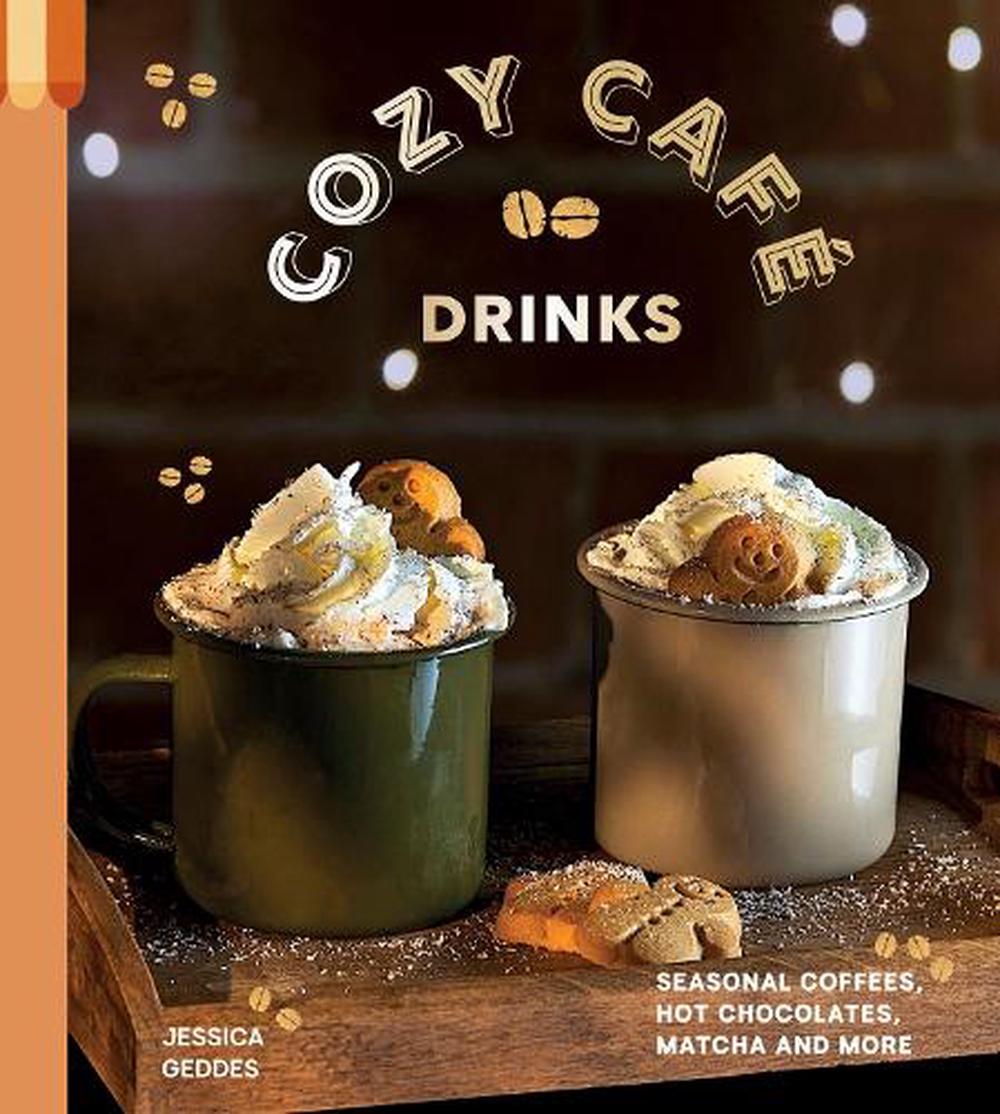 Cozy Café Drinks by Jessica Geddes - ISBN: 9781837838707