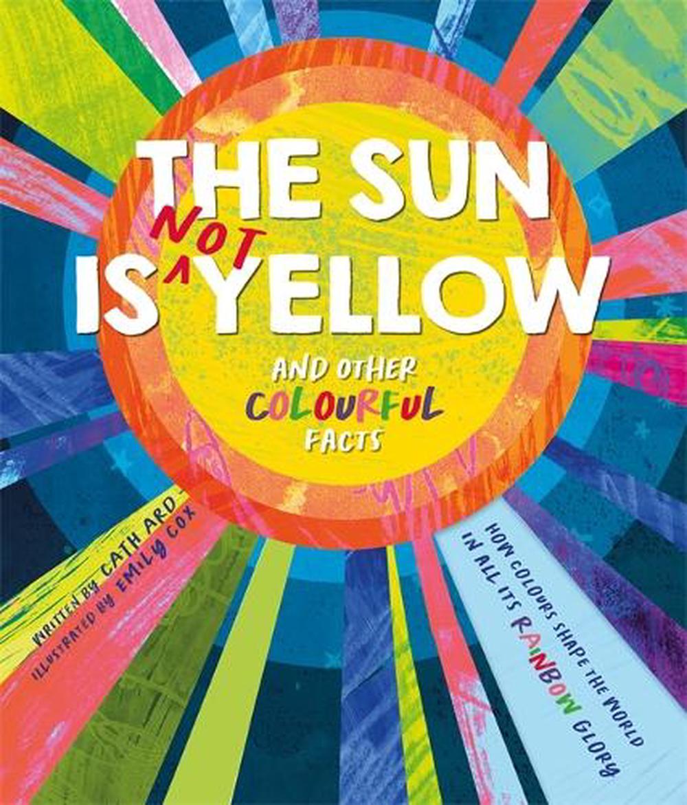 The Sun is Not Yellow and Other Colourful Facts, 9781837959396