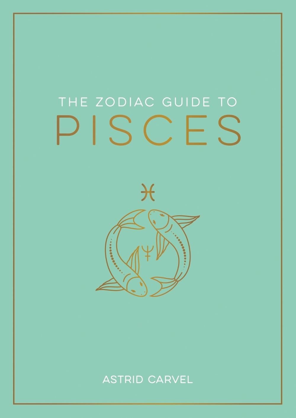 The Zodiac Guide to Pisces by Astrid Carvel - ISBN: 9781837990252