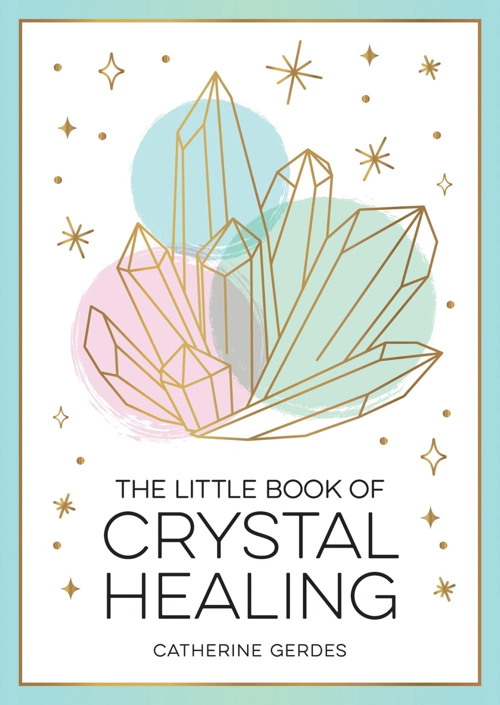 The Little Book of Crystal Healing by Catherine Gerdes - ISBN: 9781837991327