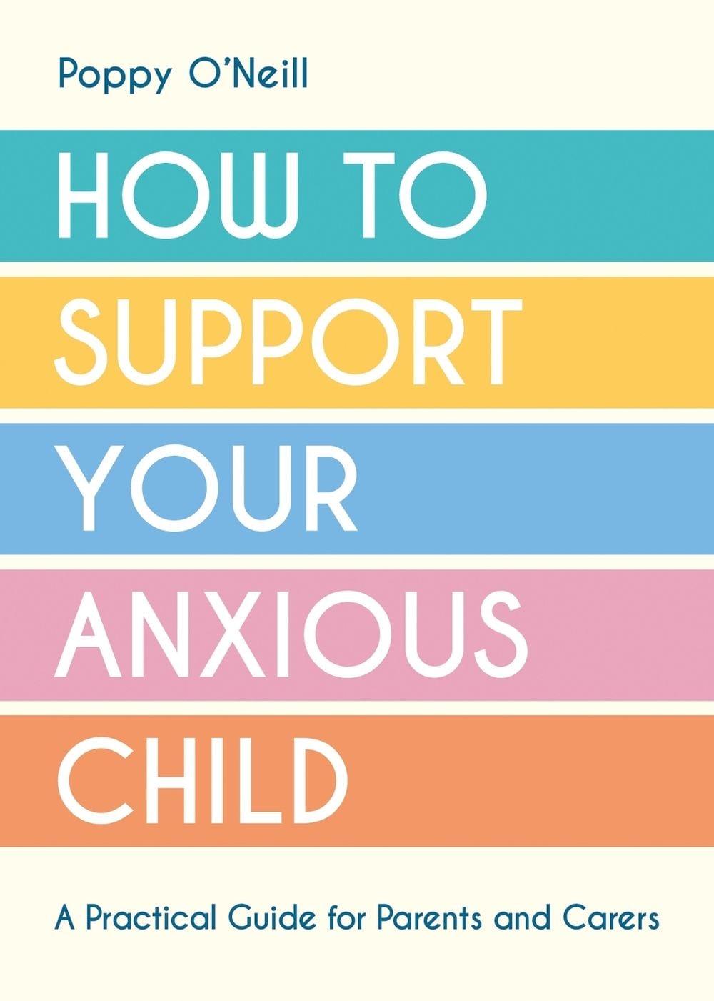 How to Support Your Anxious Child by Poppy O'Neill - ISBN: 9781837991679