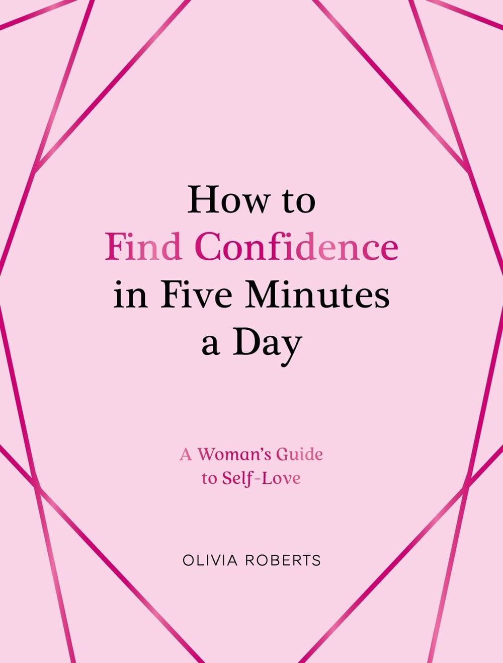 How to Find Confidence in Five Minutes a Day by Olivia Roberts - ISBN: 9781837993758