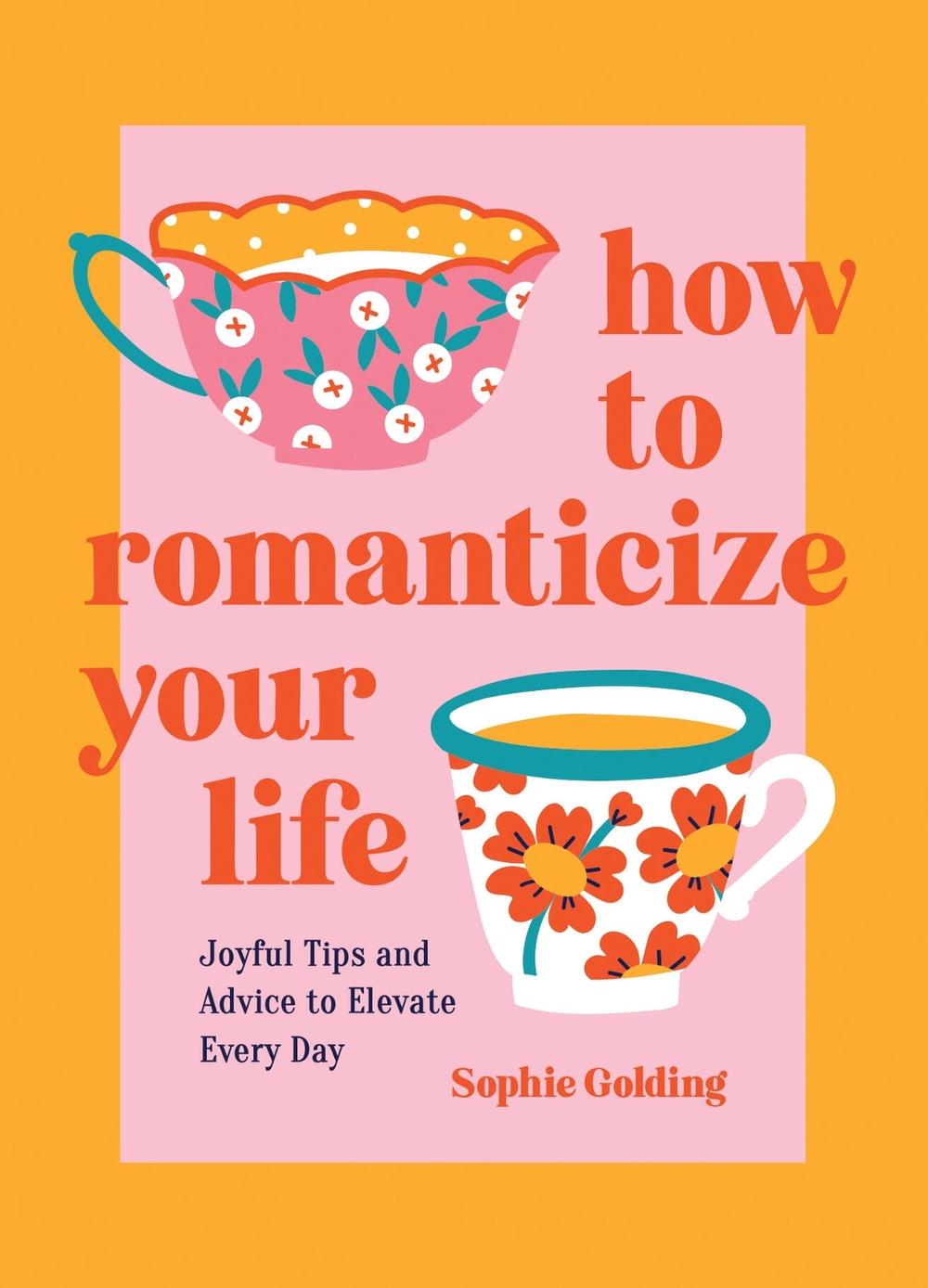 How to Romanticize Your Life by Sophie Golding - ISBN: 9781837994663
