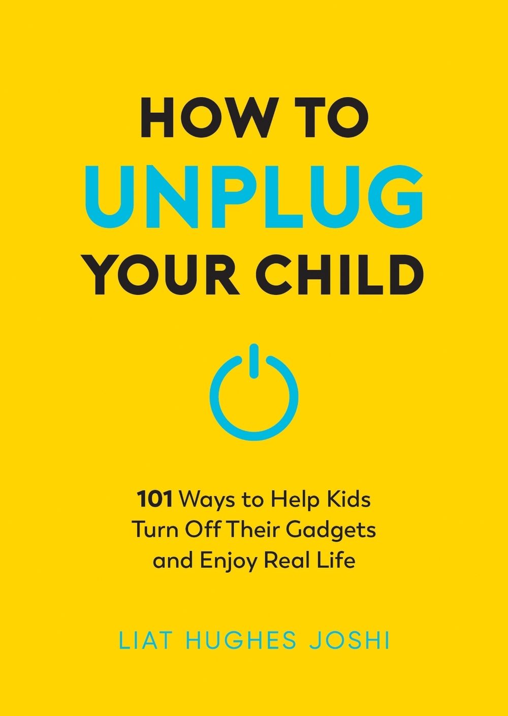 How to Unplug Your Child NEW EDITION by Liat Hughes Joshi - ISBN: 9781837994816