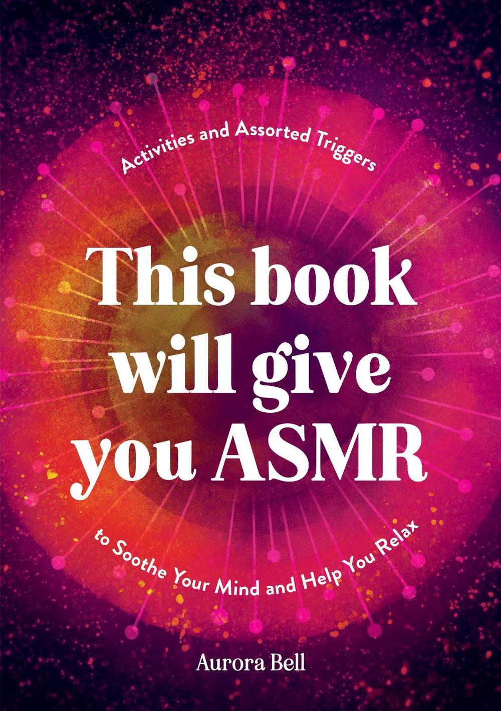 This Book Will Give You ASMR by Aurora Bell - ISBN: 9781837994984