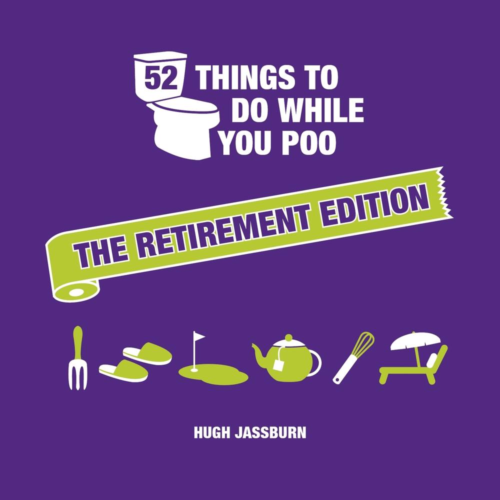 52 Things to Do While You Poo: The Retirement Edition by Hugh Jassburn - ISBN: 9781837995097