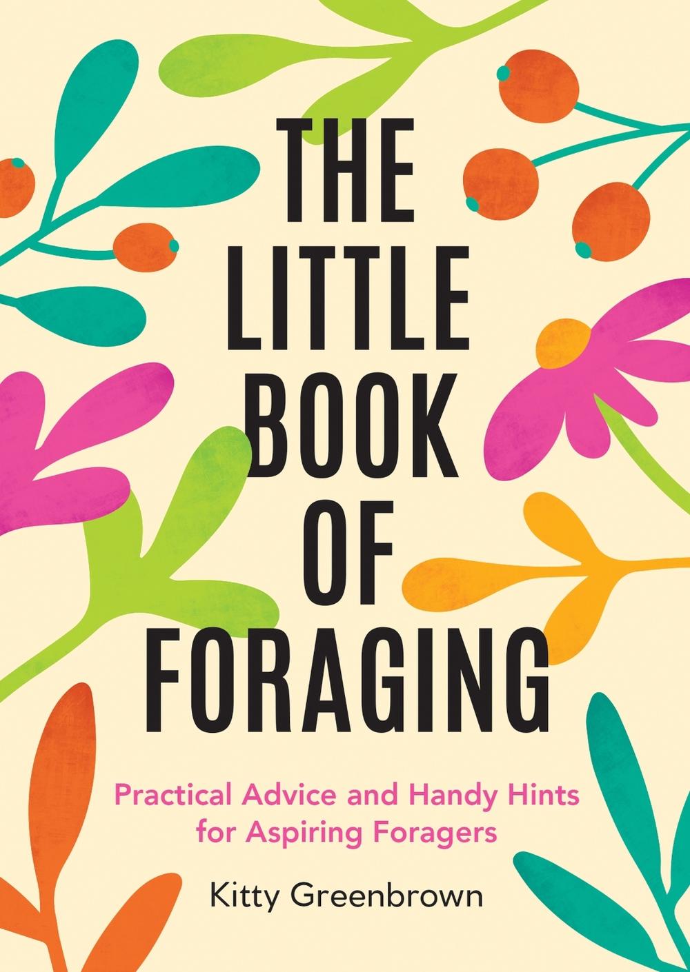 The Little Book of Foraging by Kitty Greenbrown - ISBN: 9781837995455