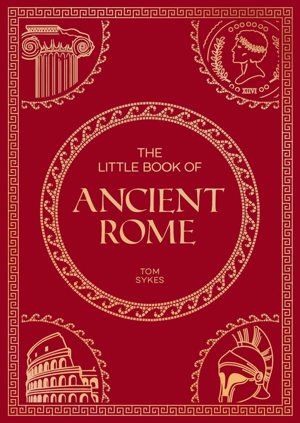 The Little Book of Ancient Rome by Tom Sykes - ISBN: 9781837995615
