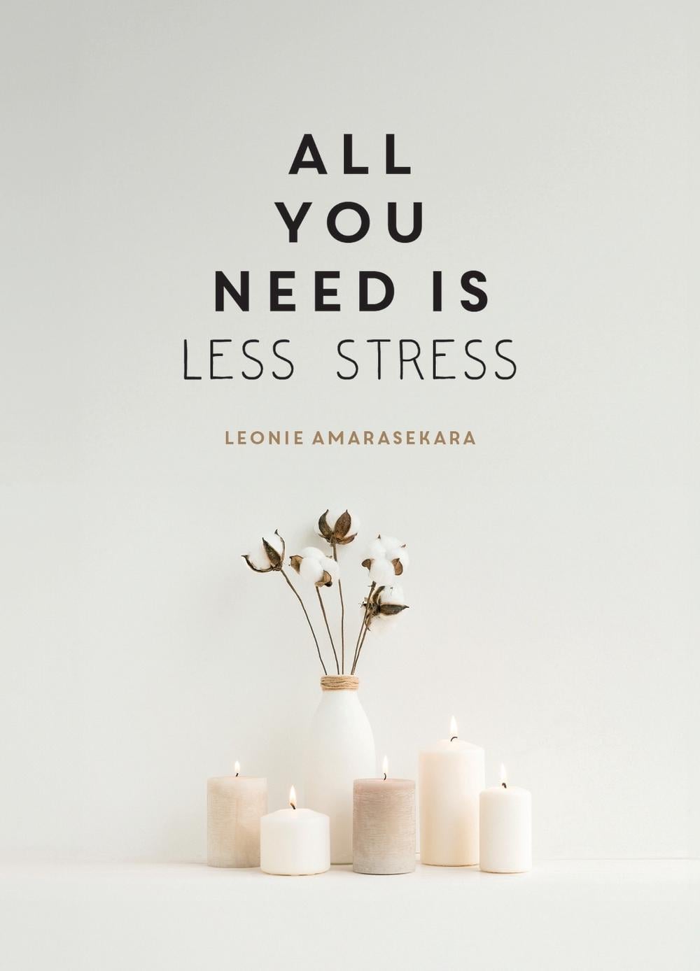 All You Need is Less Stress by Leonie Amarasekara - ISBN: 9781837996407
