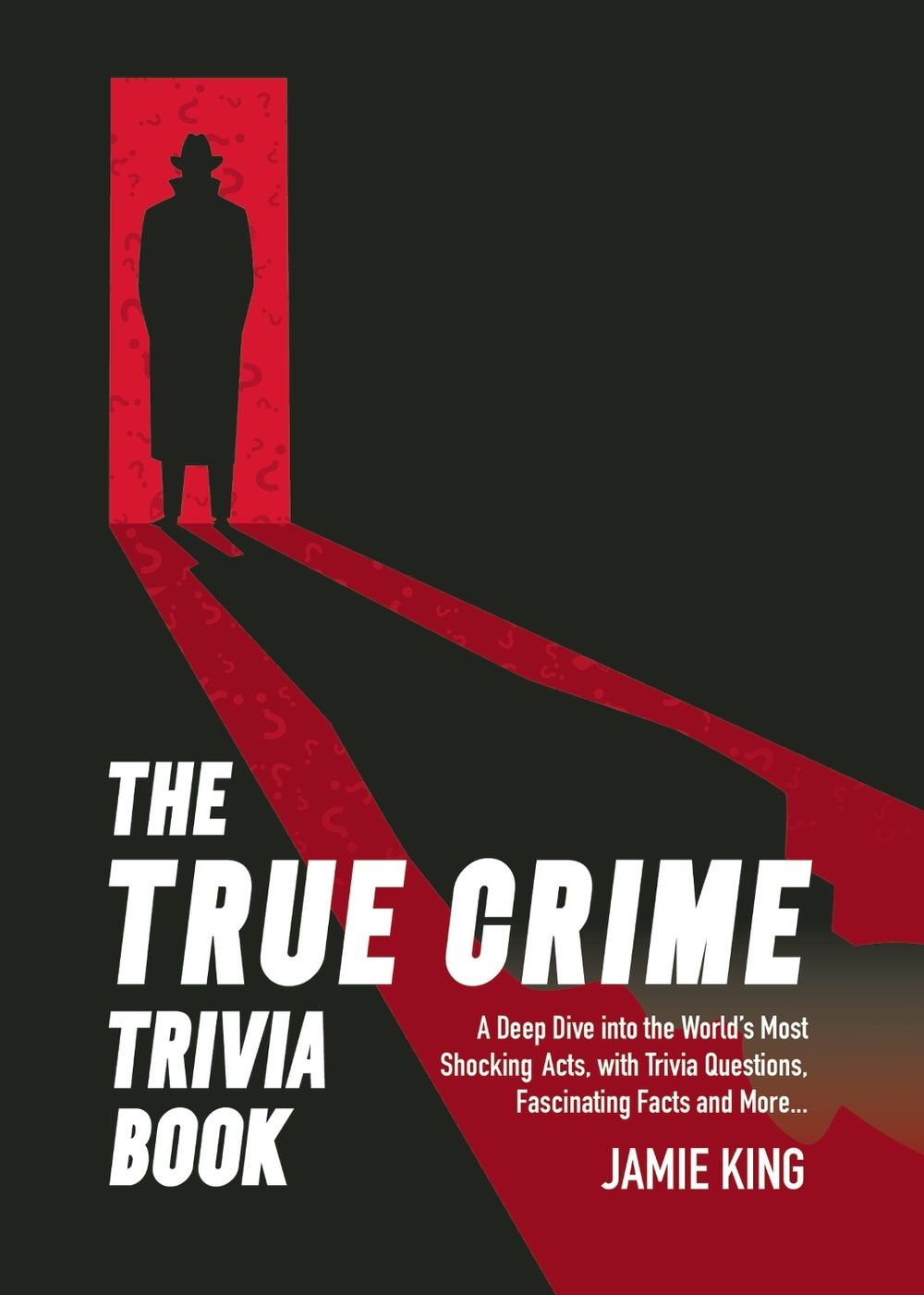 The True Crime Trivia Book by Jamie King - ISBN: 9781837996551