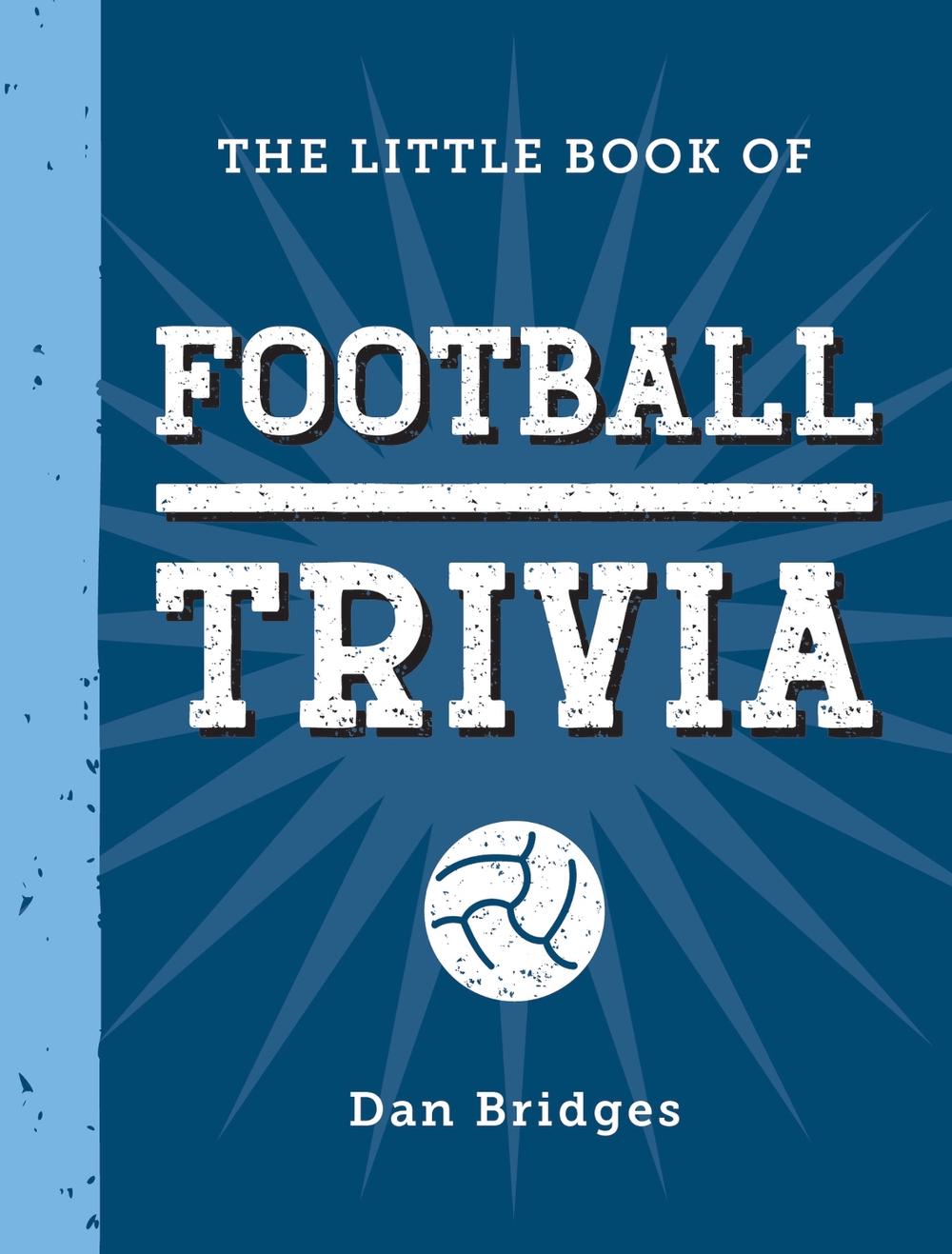 The Little Book of Football Trivia by Dan Bridges - ISBN: 9781837996681