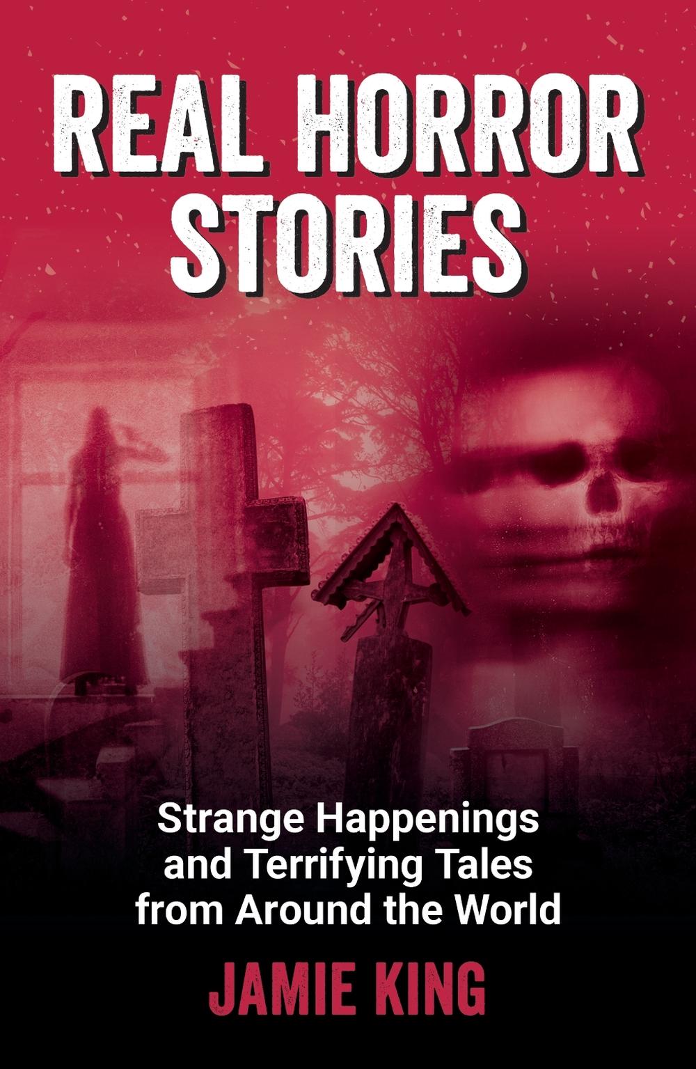 Real Horror Stories by Jamie King - ISBN: 9781837997862