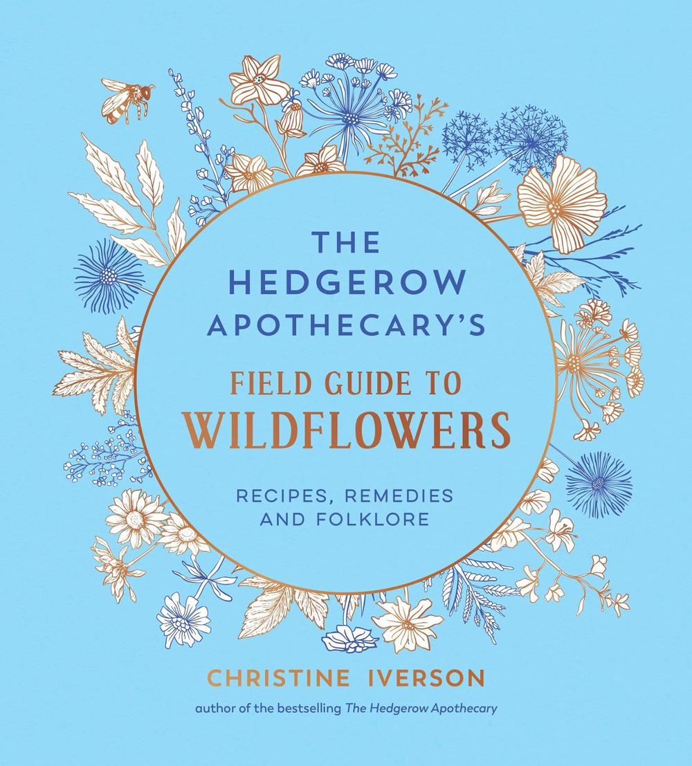 The Hedgerow Apothecary's Field Guide to Wildflowers by Christine Iverson - ISBN: 9781837998074